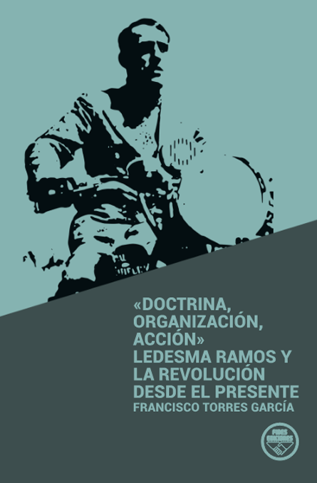 "Doctrina, organización, acción" Ledesma Ramos y la revolución desde el presente