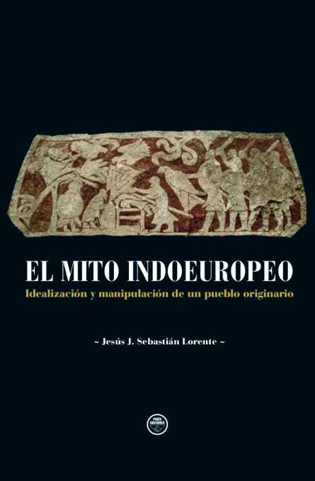 El mito indoeuropeo. Idealización y manipulación de un pueblo originario