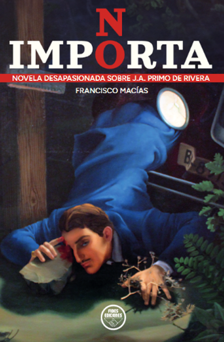 No Importa. Novela desapasionada sobre J.A. Primo de Rivera