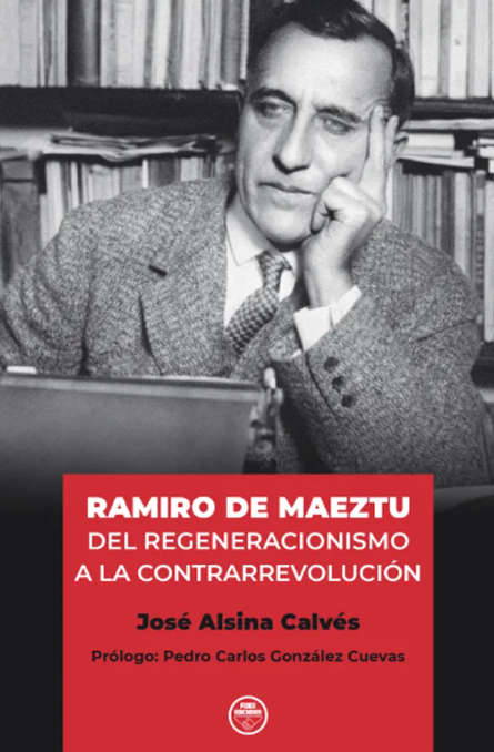 Ramiro de Maeztu, del regeneracionismo a la contrarrevolución