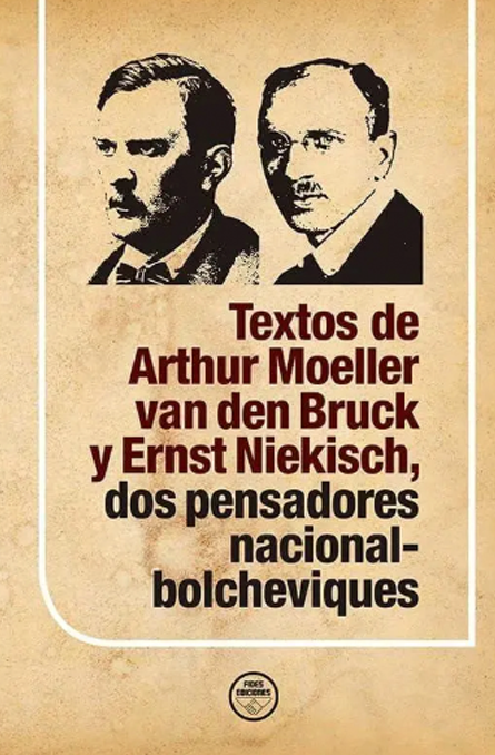 Textos de Arthur Moeller van den Bruck y Ernst Niekisch, dos pensadores nacional-bolcheviques