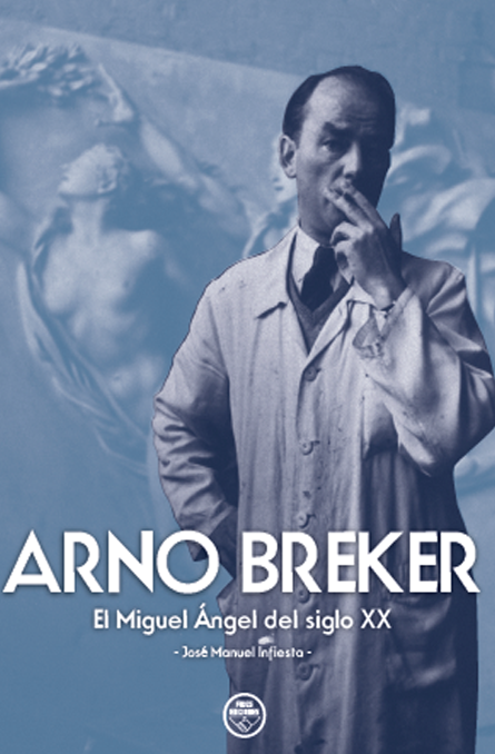 Arno Breker. El Miguel Ángel del Siglo XX