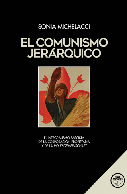 El Comunismo jerárquico. El integralismo fascista de la Corporación Propietaria y de la Volksgemeinschaft