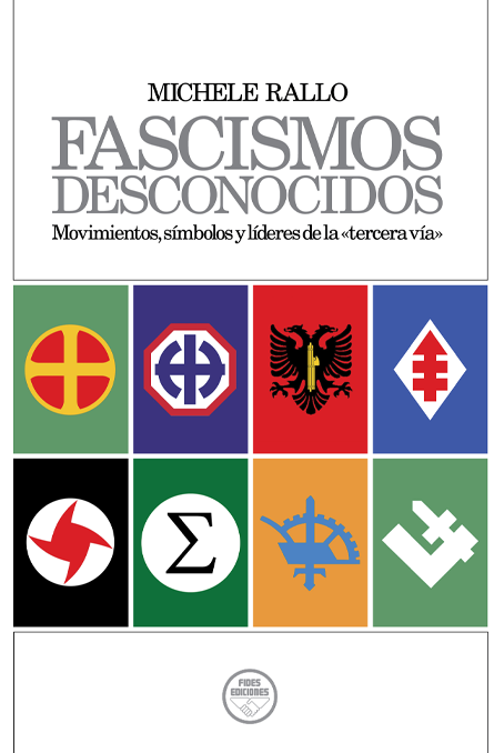 Fascismos desconocidos.  Movimientos, símbolos y líderes de la «tercera vía»