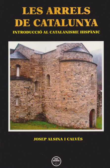 Les arrels de Catalunya. Introducció al catalanisme hispànic