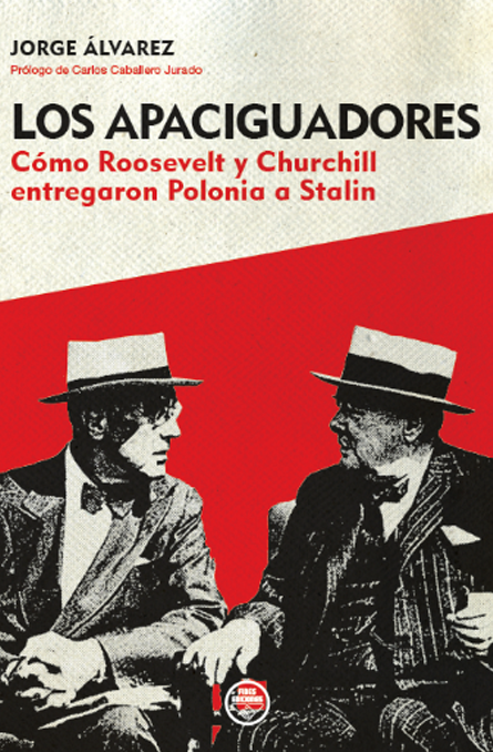 Los apaciguadores. Cómo Roosevelt y Churchill entregaron Polonia a Stalin