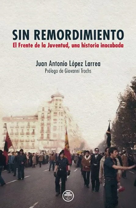 Sin remordimiento. El Frente de la Juventud, una historia inacabada