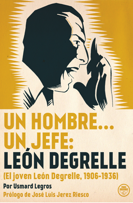 Un hombre... un Jefe: León Degrelle. (El joven Degrelle, 1906-1936)