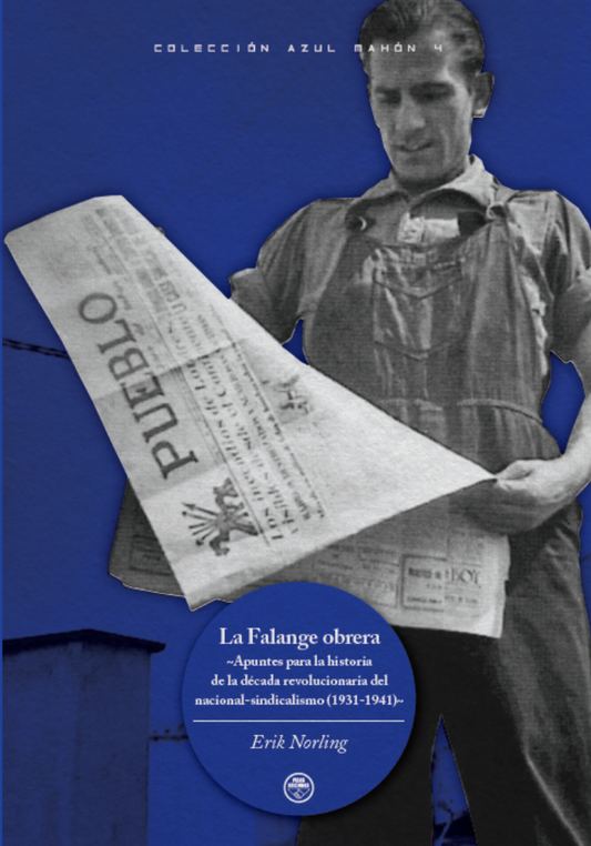 La Falange obrera. Apuntes para la historia de la década revolucionaria del nacional-sindicalismo (1931-1941)