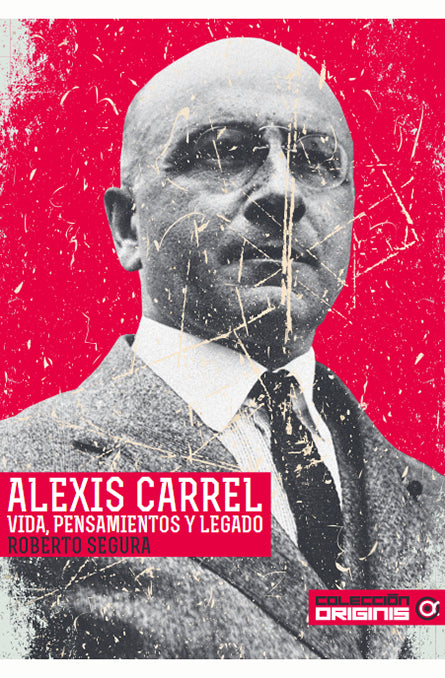 Alexis Carrel, vida, pensamientos y legado