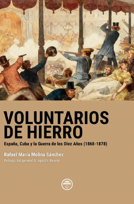 Voluntarios de hierro. España, Cuba y la Guerra de los Diez Años (1868-1878)